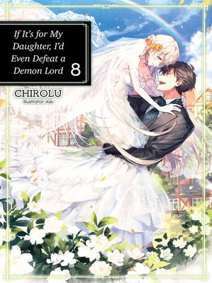 cover image of If It's for My Daughter, I'd Even Defeat a Demon Lord, Volume 8